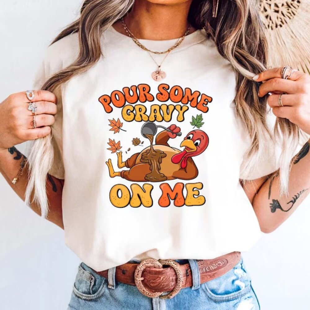 Pour Some Gravy On Me Shirt, Funny Turkey Shirt, Thanksgiving Shirt